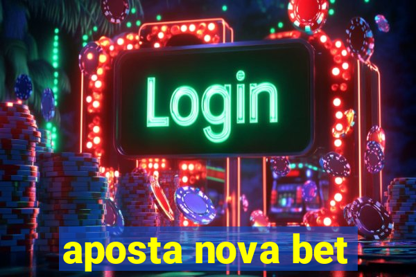 aposta nova bet