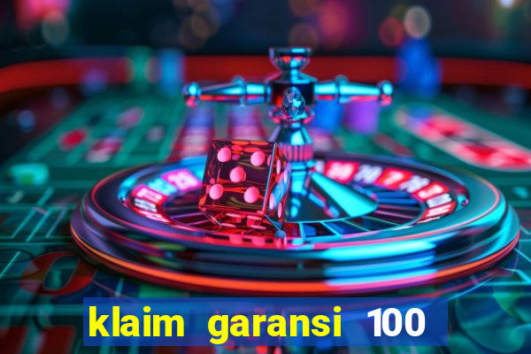 klaim garansi 100 slot garansi uang kembali