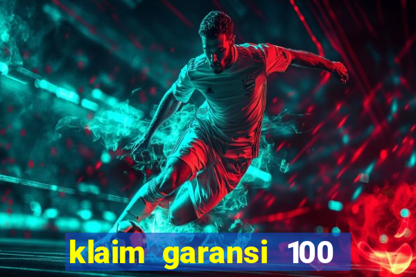 klaim garansi 100 slot garansi uang kembali