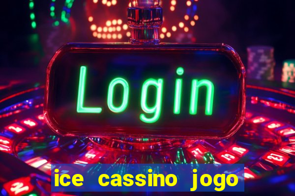 ice cassino jogo de aposta