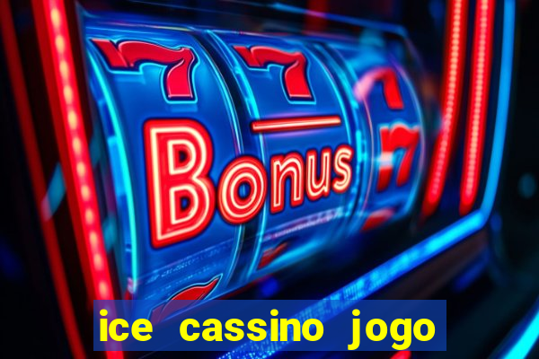 ice cassino jogo de aposta