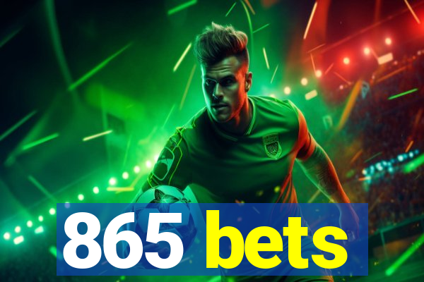 865 bets