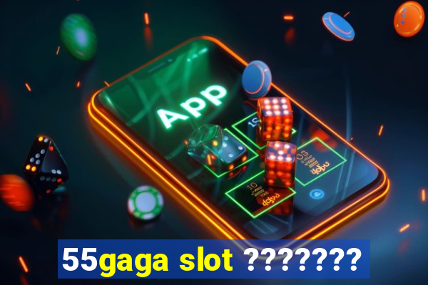 55gaga slot ???????