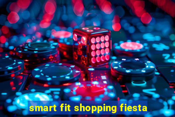 smart fit shopping fiesta