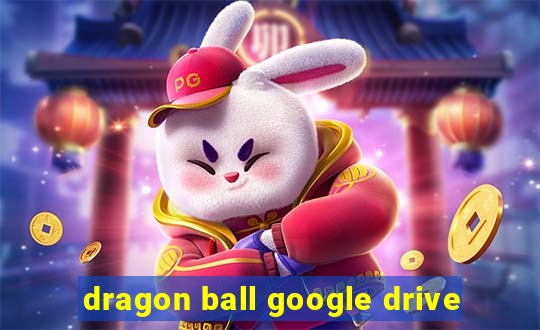 dragon ball google drive