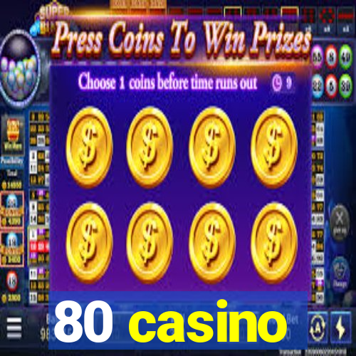 80 casino