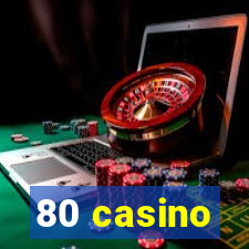 80 casino