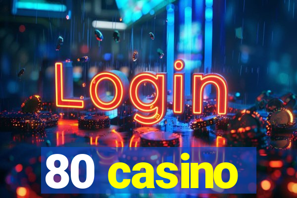 80 casino