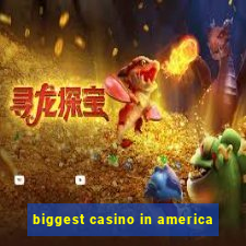 biggest casino in america