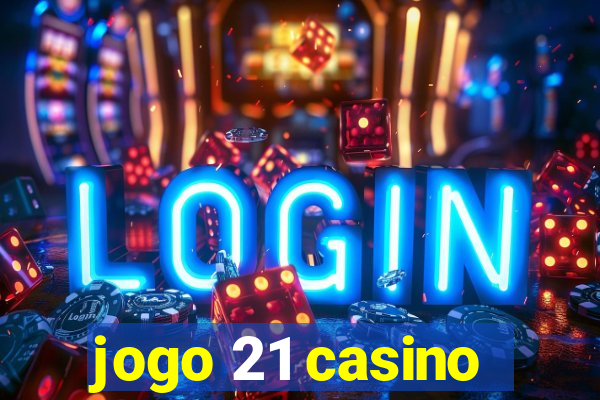 jogo 21 casino