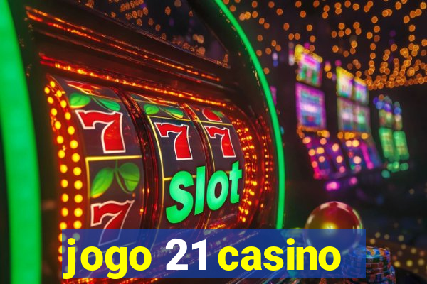 jogo 21 casino