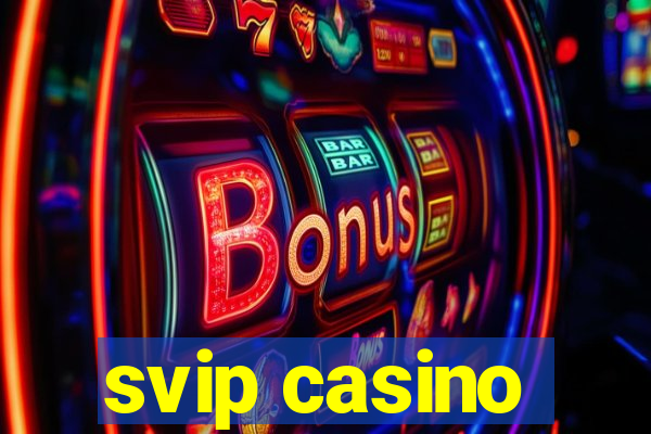 svip casino