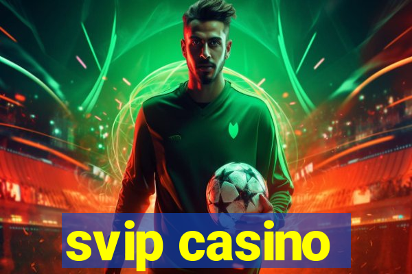 svip casino