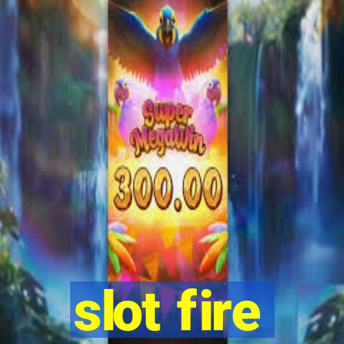 slot fire