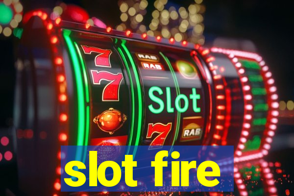 slot fire