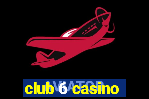 club 6 casino