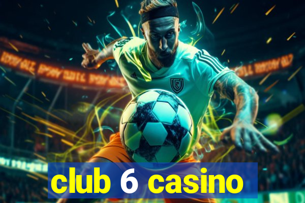 club 6 casino