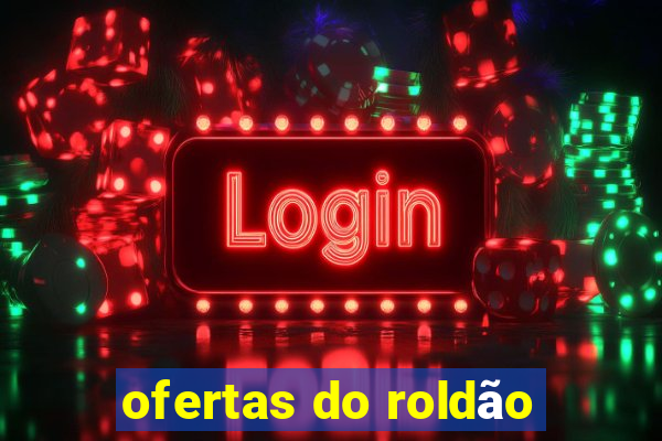 ofertas do roldão