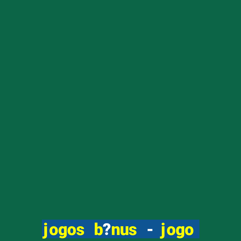 jogos b?nus - jogo de dados