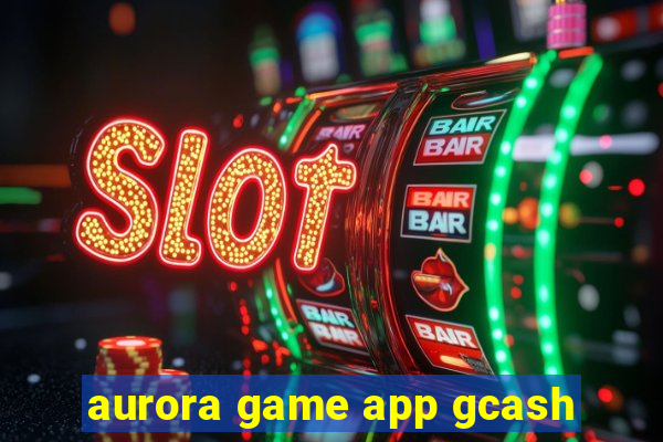 aurora game app gcash