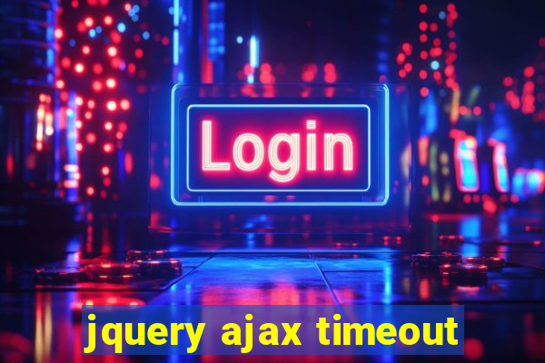 jquery ajax timeout