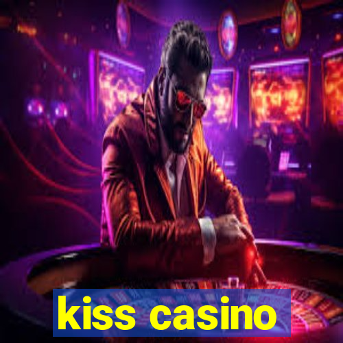 kiss casino