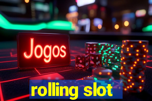 rolling slot