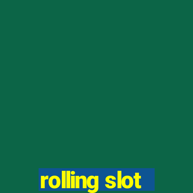 rolling slot