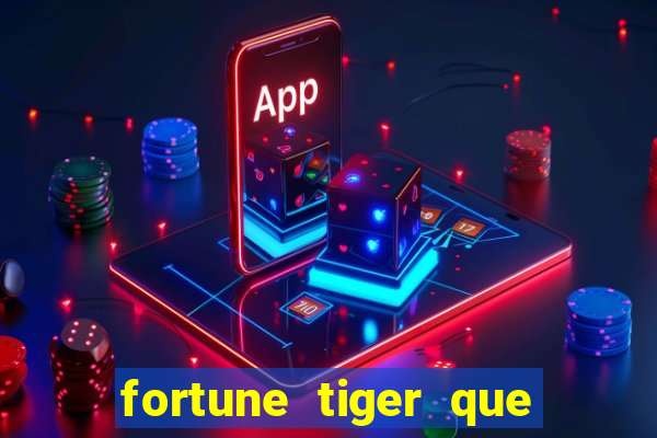 fortune tiger que mais paga