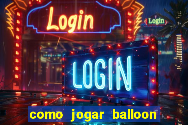 como jogar balloon no esporte da sorte