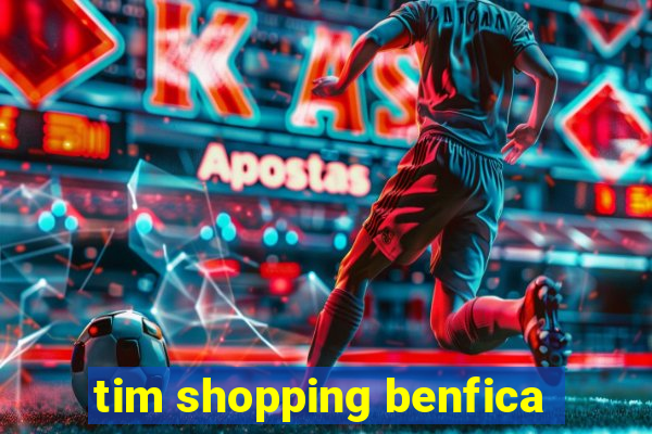 tim shopping benfica