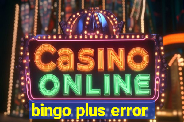 bingo plus error