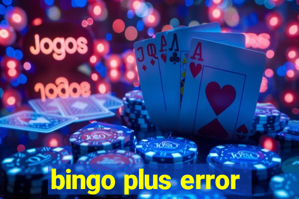 bingo plus error