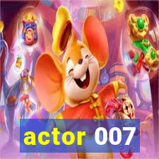 actor 007