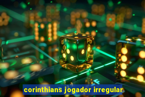 corinthians jogador irregular