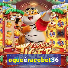 oqueéracebet365