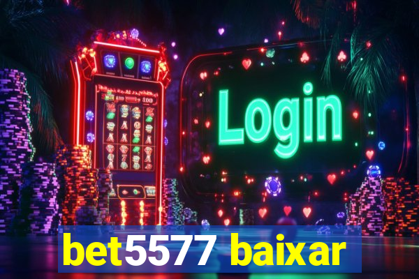 bet5577 baixar