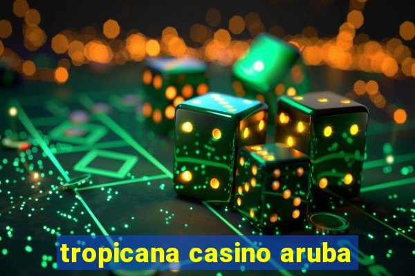 tropicana casino aruba