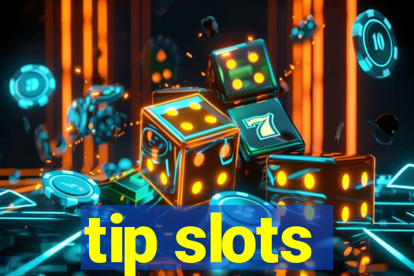 tip slots