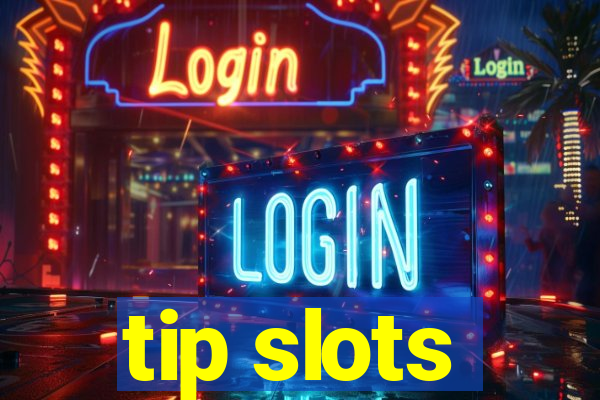 tip slots