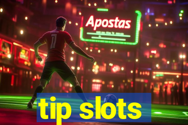 tip slots