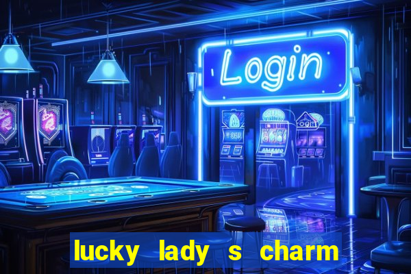 lucky lady s charm deluxe 10 slot