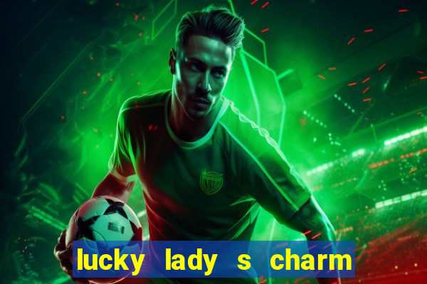 lucky lady s charm deluxe 10 slot