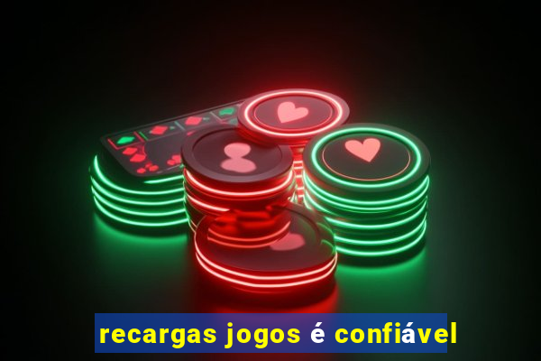 recargas jogos é confiável