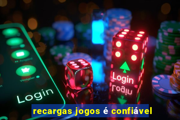 recargas jogos é confiável