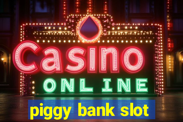 piggy bank slot