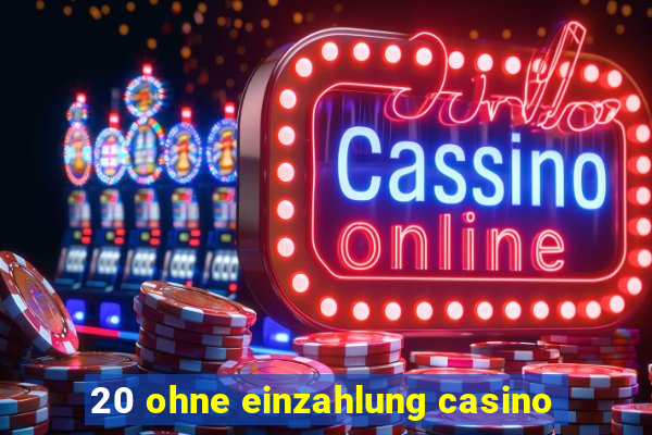 20 ohne einzahlung casino