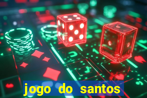 jogo do santos onde assistir