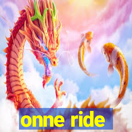 onne ride