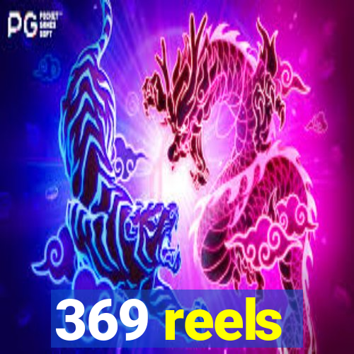 369 reels